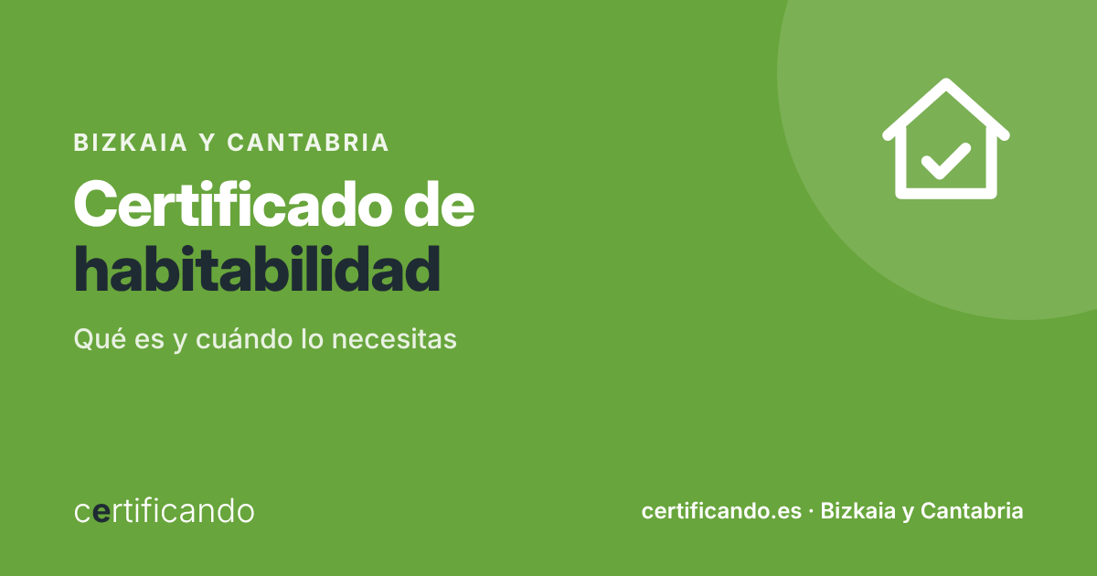 Certificado de habitabilidad en Bizkaia y Cantabria
